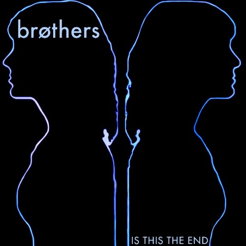 BrÃ¸thers - Is This The End