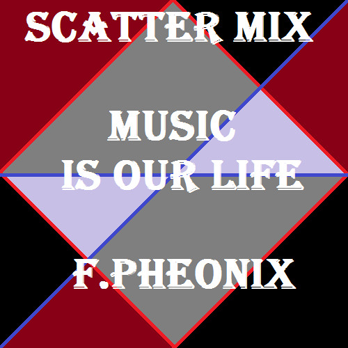 SCATTER MIX- Music is our life