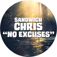 Sandwich Chris - No Excuses (FREE DOWNLOAD)