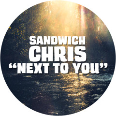 Sandwich Chris - Next to you
