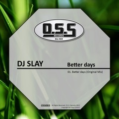 OSS003 : DJ Slay - Better Days (Original Mix)