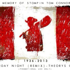 Theorys Given - Saturday Night (Remix) (In Memory of Stompin Tom Connors) - Promotional Use Only