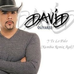 David Olivares - Y Te Lo Pido (Kumbia Mix DjAlfredo Gonzalez)
