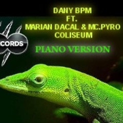 Dany BPM Ft. Marian Dacal & Mc.Pyro - Coliseum (Piano Version)