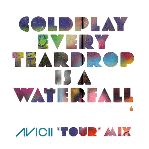 Stream Coldplay Every Teardrop Is A Waterfall (Avicii 
