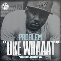 Like Whaaat - Problem feat. Bad Lucc