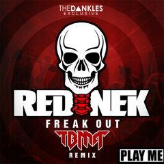 Rednek- Freak Out (TBMA VIP REMIX)