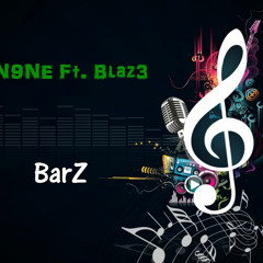 N9NE Ft. Blaz3 - Barz (FreeStyle)