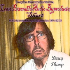 DroogCore Monsterpieces V0​.​004: Least Execrable Audio Byproducts, Short