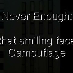 That smiling face ( camouflage by Never Enough ).