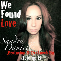 Sandra Danielle and Johnny B - We Found Love [Rihanna Cover] (Ballad Remix)