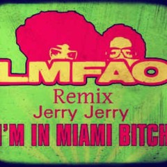 Lmfao-Im In Miami Bitch (Jerry Jerry Remix)