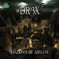 Dr3x - Shadows Of The Asylum (EP Shadows Of Asylum by Geomagnetic Records - EUA) 2013