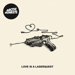 Love is a Laserquest (Arctic Monkeys)