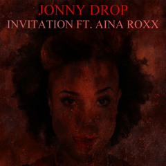 Jonny Drop Invitation Ft. Aina Roxx