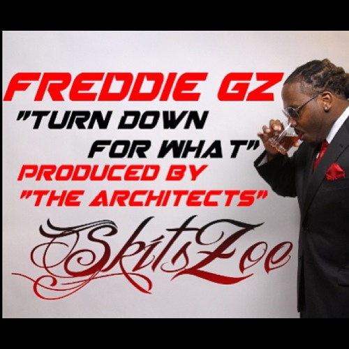 Freddie Gz - "Turn Down For What"