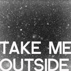 Take Me Outside