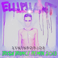ELLIPHANT - DOWN ON LIFE (SYNTHPOPJOE TRASH TRANCE REMIX 2013)