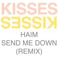 Haim - Send Me Down (Kisses Remix)