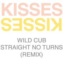 Wild Cub - Straight No Turns (Kisses Remix)