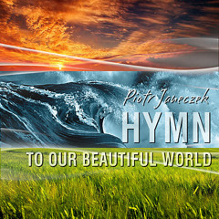 Piotr Janeczek - Hymn To Our Beautiful World (ROYALTY FREE for Non-Commercial YouTube Videos!)