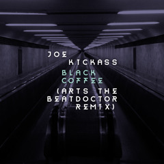 Joe Kickass - Black Coffee (Arts The Beatdoctor remix)