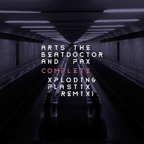 Arts The Beatdoctor & PAX - Complete (Xploding Plastix remix)
