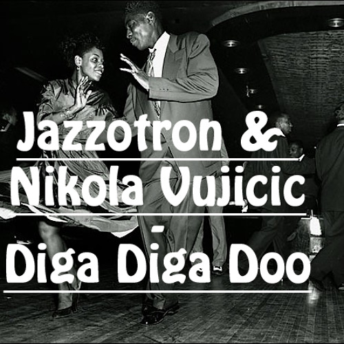 Jazzotron & Nikola Vujicic - Diga Diga Doo [free download]