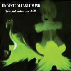 Uncontrollable Mind