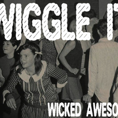Wiggle It - Wicked Awesome