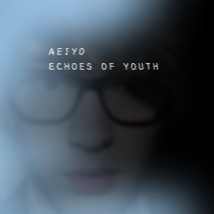 Aeiyo - Echoes of Youth (single version)