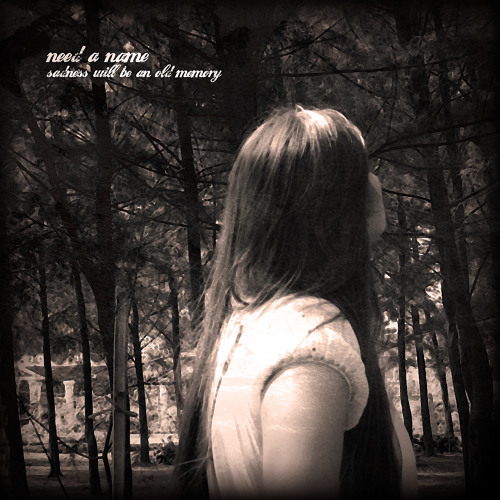 Need a Name - Sadness will be an old memory