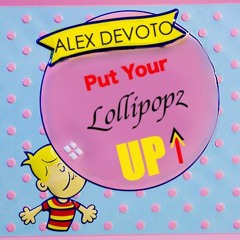 (Put Your) Lollipopz Up (Alex Devoto Bootleg) - 2Symmetry Vs. Nari & Milani, Maurizio Gubellini