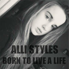 Alli Styles - Born To Live A Life