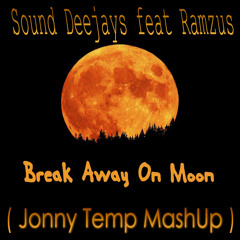 Sound Deejays feat Ramzus - Break Away on Moon (Jonny Temp MashUp)