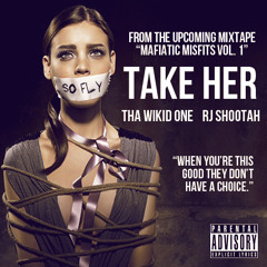 Take Her - Tha WiKiD onE ft RJ Shootah
