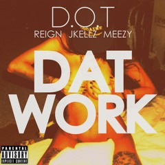 Dat Work ft.Meezy,Reign,Jkellz ( Prod.EmStacks )
