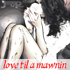 Jovi Dipree - Love Til A Mawnin
