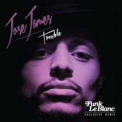 Jose James - Trouble (Funk LeBlanc Remix)