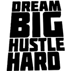 Dream Big Hustle Hard Ft. Sergio,Doe Boi
