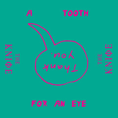 The Knife 'A Tooth For An Eye' (single)