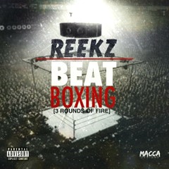 Reekz - Beat Boxing [ 3 Rounds Of Fire ] Promotional Mixtape Audio