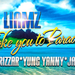 DJ Liamz 'TAKE YOU TO PARADISE' Jagarizzar, Yung Yanny & Jahboy (Free Download)