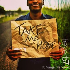 Reverb ft Fungai Nengare - Take Me Home
