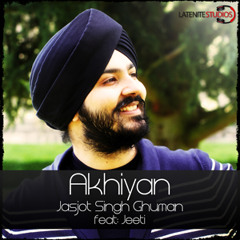 AKHIYAN - JASJOT SINGH GHUMAN FEAT JEETI