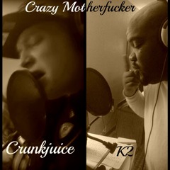 Crazy Motherfucker-Crunkjuice Ft. K2
