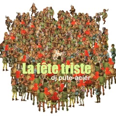 La Fete Triste//DjPute-Acier//2013