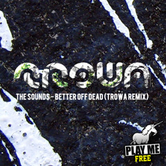 The Sounds - Better Off Dead (TROWA Remix) [Play Me Free]