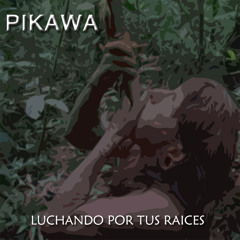 PIKAWA - Luchando Por Tus Raices (single)