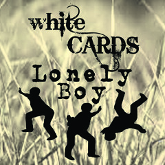 White Cards - Lonely Boy